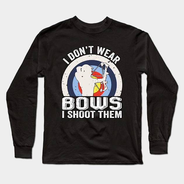 I Don't Wear Bows I Shoot Them Archery Girl Bowhunting Long Sleeve T-Shirt by Wakzs3Arts